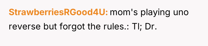 StrawberriesRGood4U mom's playing uno reverse but forgot the rules.: Tl;...