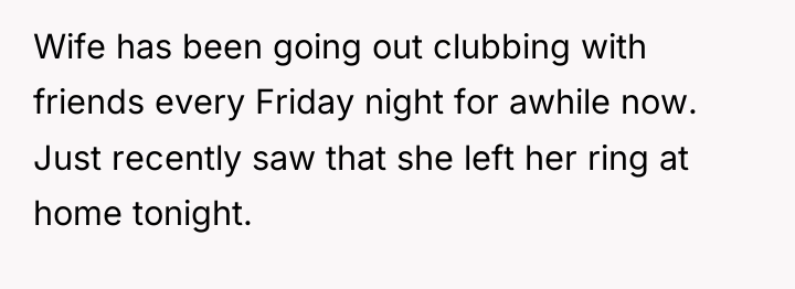 Wife has been going out clubbing with friends every Friday...