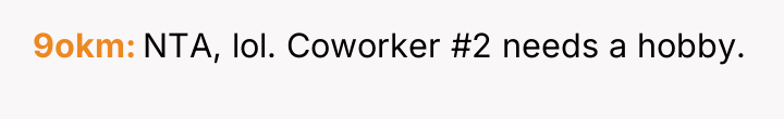 9okm NTA, lol. Coworker #2 needs a hobby.
