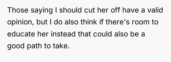 Those saying I should cut her off have a valid...