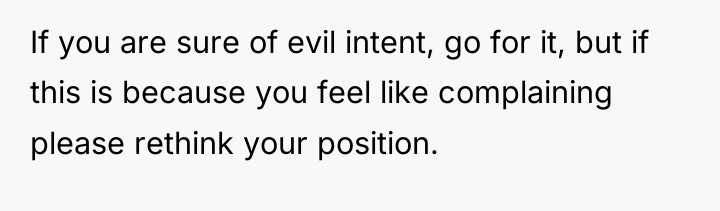 If you are sure of evil intent, go for it,...