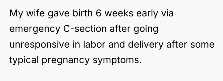 My wife gave birth 6 weeks early via emergency C-section...