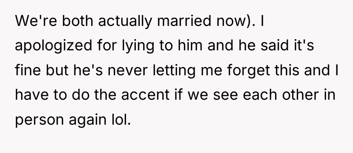 We're both actually married now). I apologized for lying to...