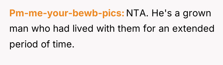 Pm-me-your-bewb-pics NTA. He's a grown man who had lived with...