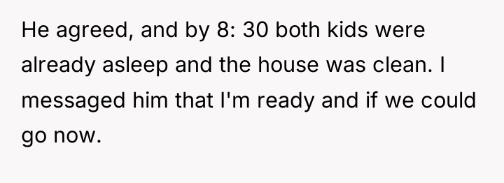 He agreed, and by 8: 30 both kids were already...