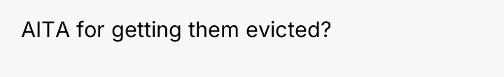 AITA for getting them evicted?