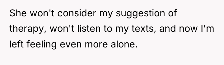 She won't consider my suggestion of therapy, won't listen to...
