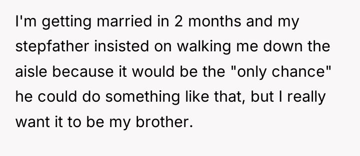 I'm getting married in 2 months and my stepfather insisted...