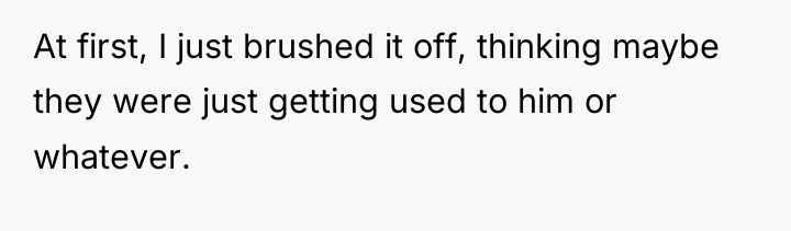 At first, I just brushed it off, thinking maybe they...