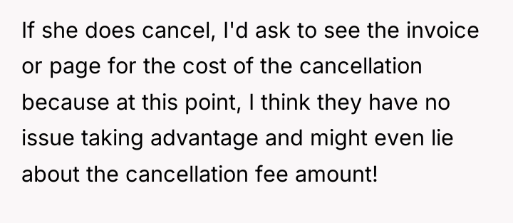 If she does cancel, I'd ask to see the invoice...
