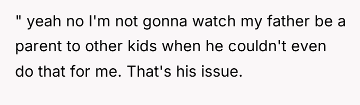 " yeah no I'm not gonna watch my father be...