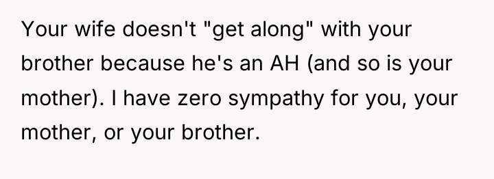 Your wife doesn't "get along" with your brother because he's...