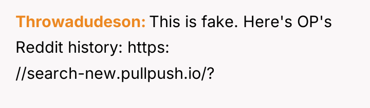Throwadudeson This is fake. Here's OP's Reddit history: https: //search-new.pullpush.io/?