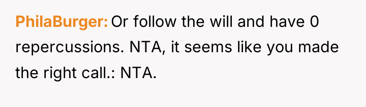 PhilaBurger Or follow the will and have 0 repercussions. NTA,...