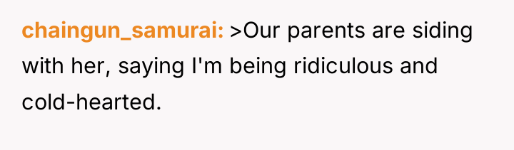 chaingun_samurai >Our parents are siding with her, saying I'm being...