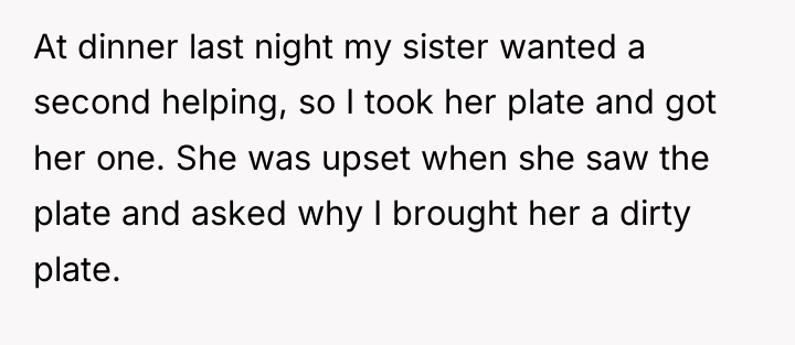 At dinner last night my sister wanted a second helping,...