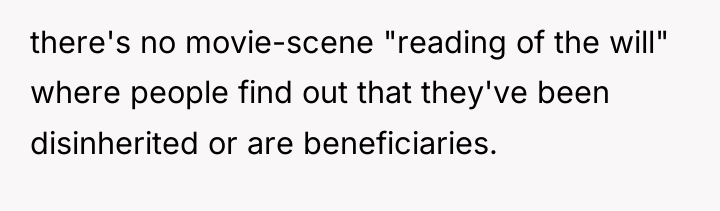 there's no movie-scene "reading of the will" where people find...
