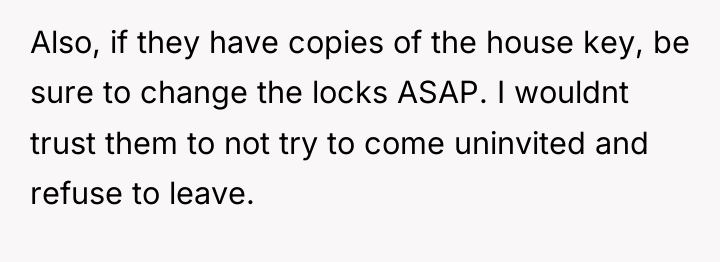 Also, if they have copies of the house key, be...