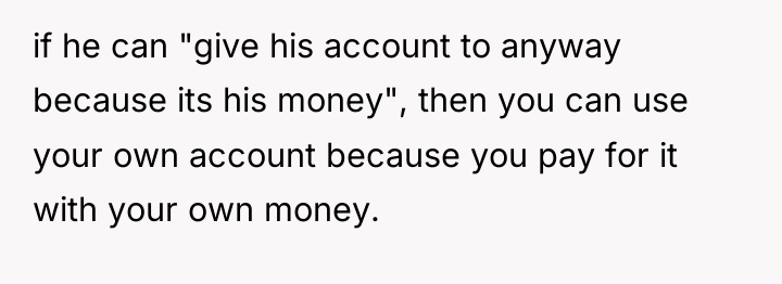 if he can "give his account to anyway because its...