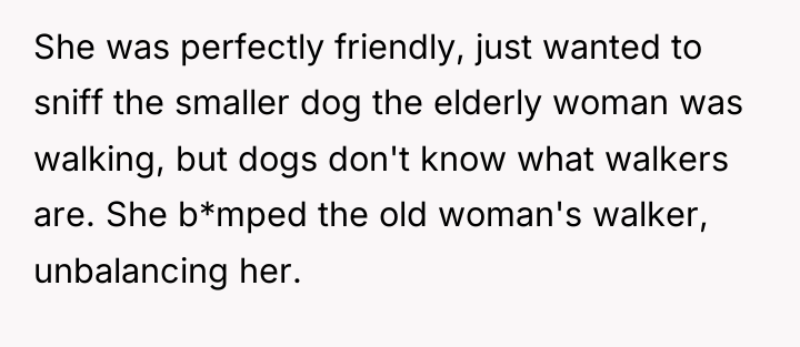 She was perfectly friendly, just wanted to sniff the smaller...