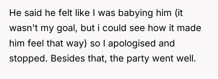 He said he felt like I was babying him (it...