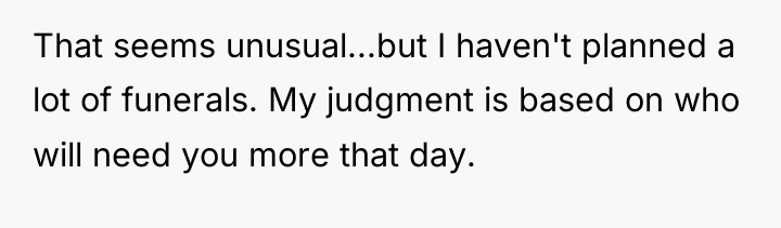 That seems unusual...but I haven't planned a lot of funerals....