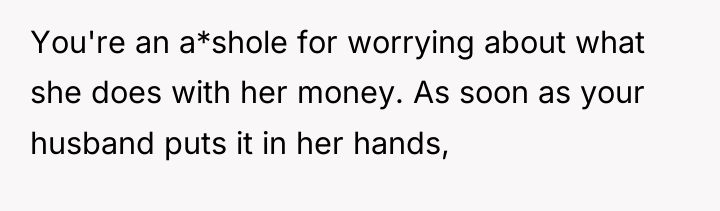 You're an a*shole for worrying about what she does with...