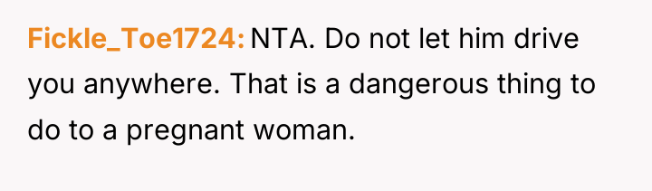 Fickle_Toe1724 NTA. Do not let him drive you anywhere. That...
