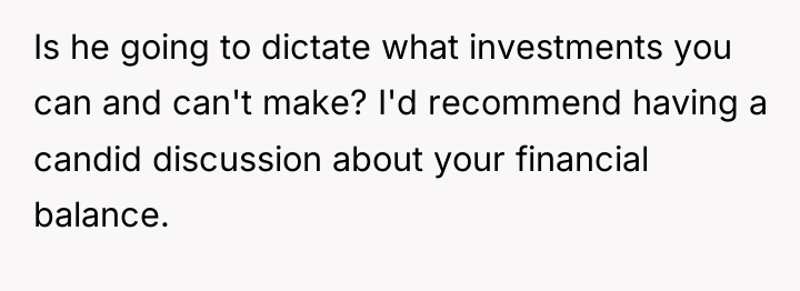 Is he going to dictate what investments you can and...