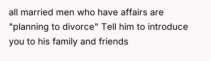 all married men who have affairs are "planning to divorce"...