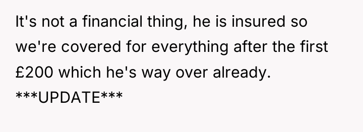 It's not a financial thing, he is insured so we're...