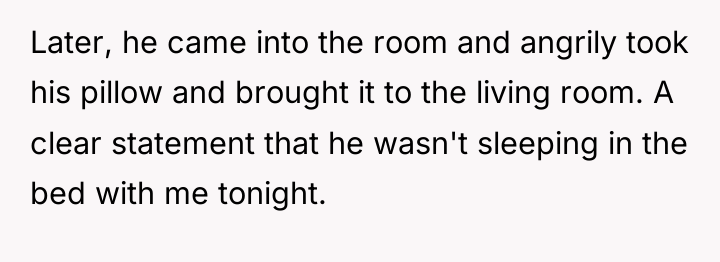 Later, he came into the room and angrily took his...
