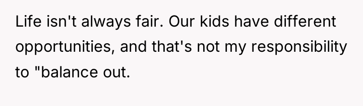 Life isn't always fair. Our kids have different opportunities, and...