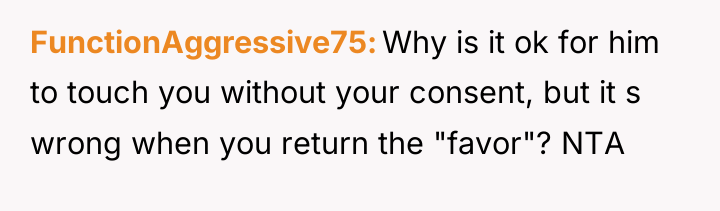 FunctionAggressive75 Why is it ok for him to touch you...