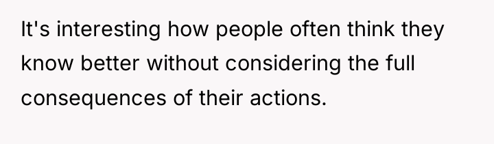 It's interesting how people often think they know better without...
