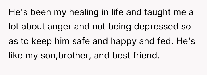 He's been my healing in life and taught me a...