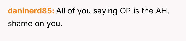 daninerd85 All of you saying OP is the AH, shame...