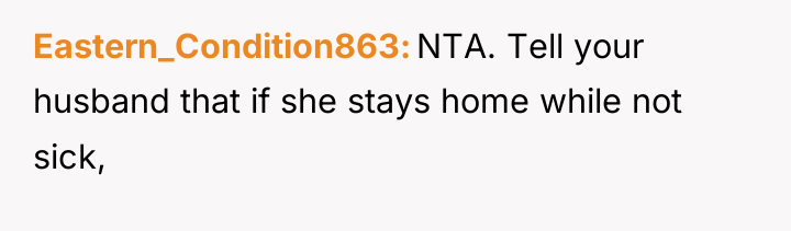Eastern_Condition863 NTA. Tell your husband that if she stays home...