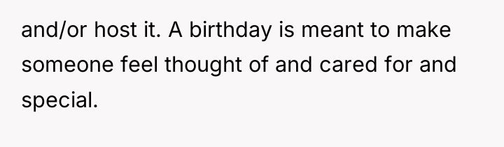 and/or host it. A birthday is meant to make someone...