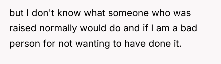 but I don't know what someone who was raised normally...