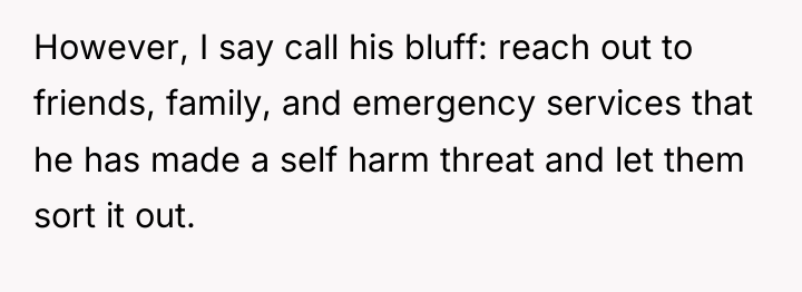 However, I say call his bluff: reach out to friends,...