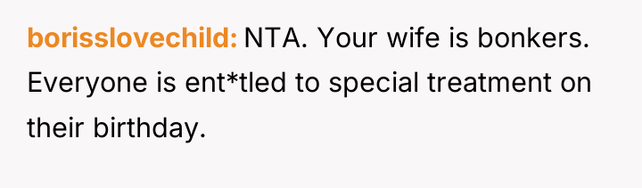 borisslovechild NTA. Your wife is bonkers. Everyone is ent*tled to...
