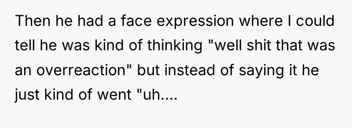 Then he had a face expression where I could tell...