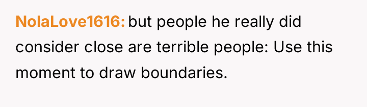 NolaLove1616 but people he really did consider close are terrible...