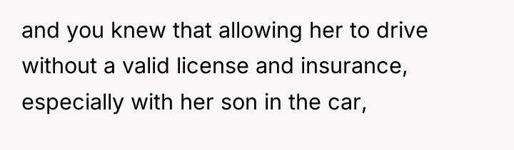 and you knew that allowing her to drive without a...