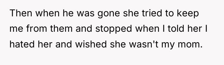 Then when he was gone she tried to keep me...
