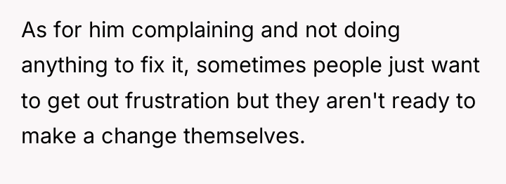 As for him complaining and not doing anything to fix...