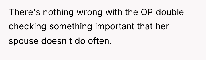 There's nothing wrong with the OP double checking something important...