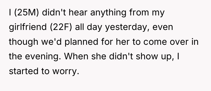 I (25M) didn't hear anything from my girlfriend (22F) all...