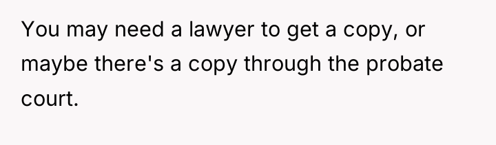 You may need a lawyer to get a copy, or...